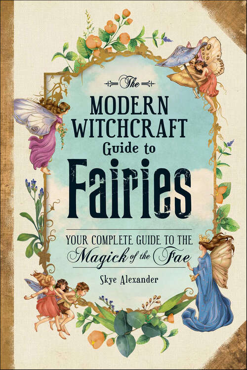 Book cover of The Modern Witchcraft Guide to Fairies: Your Complete Guide to the Magick of the Fae (Modern Witchcraft Magic, Spells, Rituals Ser.)