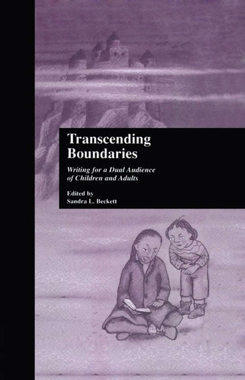 Transcending Boundaries: Writing for a Dual Audience of Children and Adults (Children's Literature and Culture #Vol. 13)