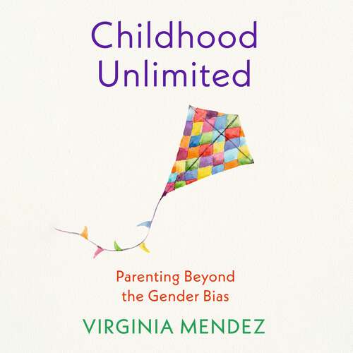 Book cover of Childhood Unlimited: Parenting Beyond the Gender Bias