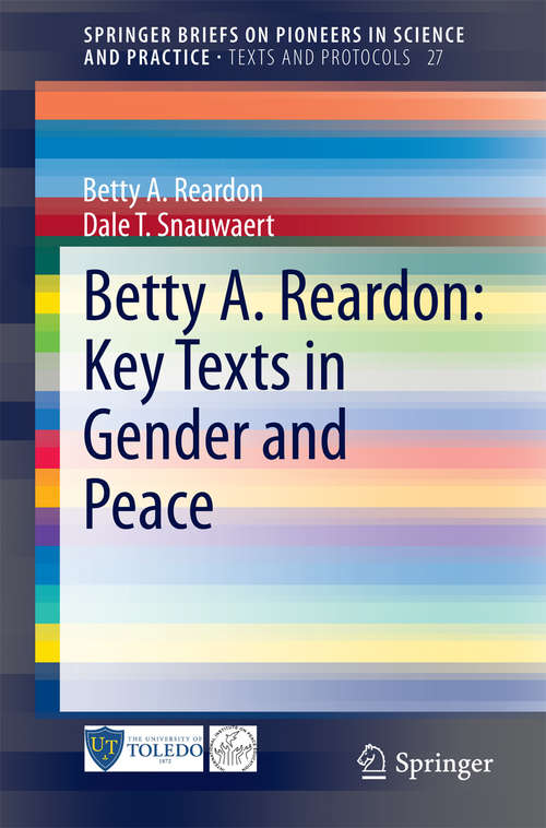 Book cover of Betty A. Reardon: Key Texts in Gender and Peace (SpringerBriefs on Pioneers in Science and Practice #27)