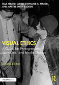 Visual Ethics: A Guide for Photographers, Journalists, and Media Makers