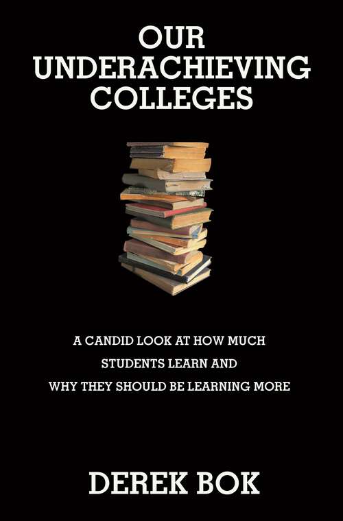 Book cover of Our Underachieving Colleges: A Candid Look at How Much Students Learn and Why They Should Be Learning More