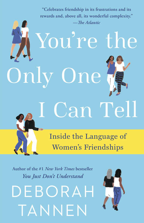 Book cover of You're the Only One I Can Tell: Inside the Language of Women's Friendships