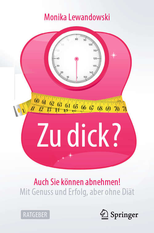 Book cover of Zu dick? Auch Sie können abnehmen!: Mit Genuss und Erfolg, aber ohne Diät (1. Aufl. 2020)
