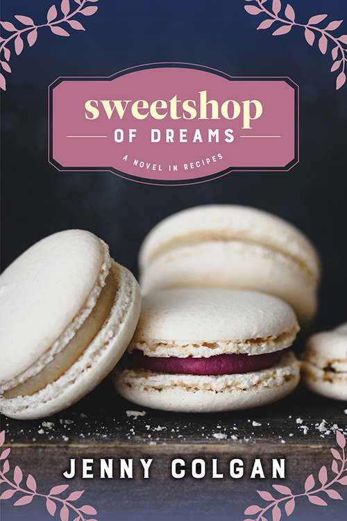 Sweetshop of Dreams: A Novel With Recipes (A Novel with Recipes)