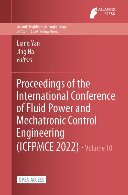 Proceedings of the International Conference of Fluid Power and Mechatronic Control Engineering (Atlantis Highlights in Engineering #10)