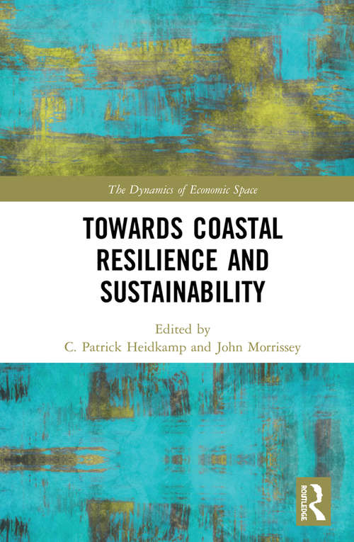 Book cover of Towards Coastal Resilience and Sustainability (The Dynamics of Economic Space)