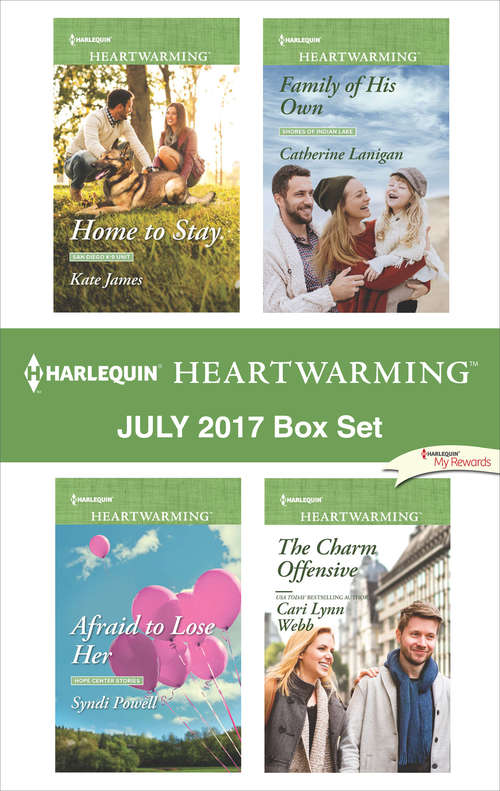 Harlequin Heartwarming July 2017 Box Set: Home to Stay\Afraid to Lose Her\Family of His Own\The Charm Offensive