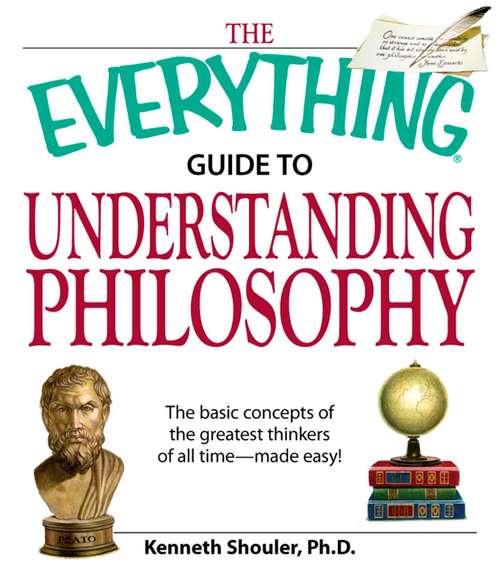 The Everything Guide to Understanding Philosophy (The Everything®)