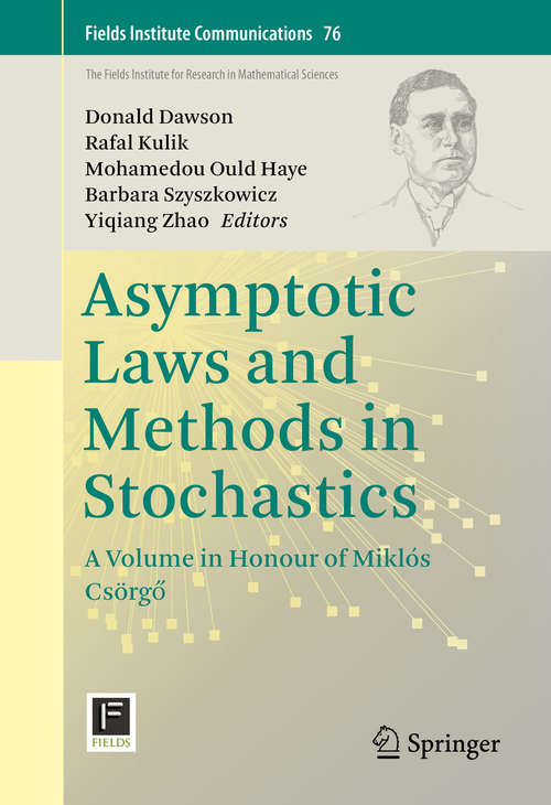 Asymptotic Laws and Methods in Stochastics: A Volume in Honour of Miklós Csörgő (Fields Institute Communications #76)
