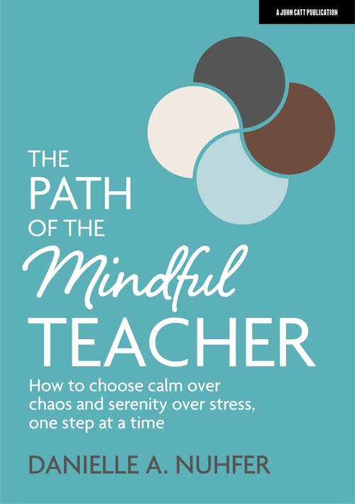 Book cover of The Path of The Mindful Teacher: How to choose calm over chaos and serenity over stress, one step at a time