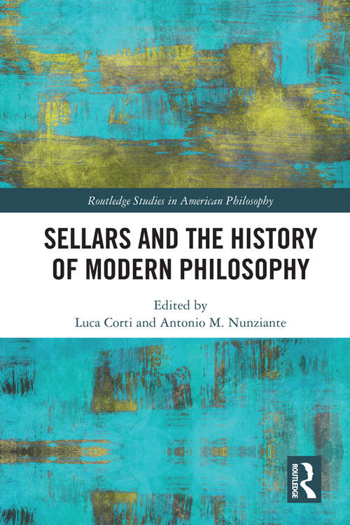 Sellars and the History of Modern Philosophy (Routledge Studies in American Philosophy)