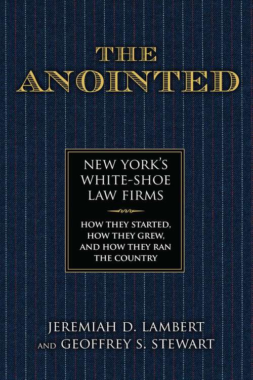 Book cover of The Anointed: New York's White Shoe Law Firms—How They Started, How They Grew, and How They Ran the Country