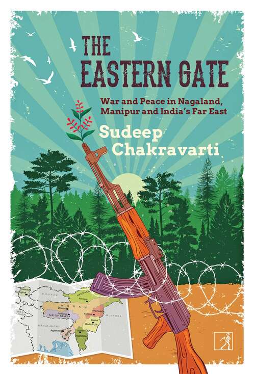 Book cover of The Eastern Gate: War and Peace in Nagaland, Manipur and India's Far East