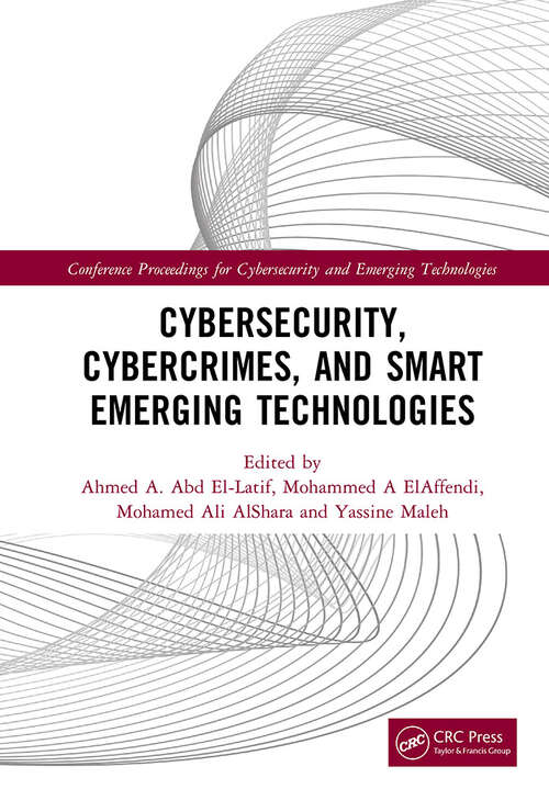 Book cover of Cybersecurity, Cybercrimes, and Smart Emerging Technologies: Proceedings of the Second International Conference on Cybersecurity, Cybercrimes, and Smart Emerging Technologies (CCSET 2023), Riyadh, Saudi Arabia, 5th–7th December, 2023 (1) (Conference Proceedings for Cybersecurity and Emerging Technologies)