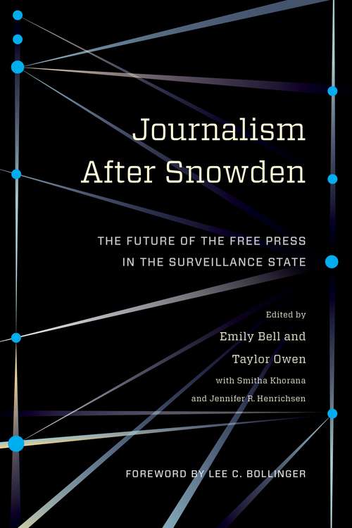 Journalism After Snowden: The Future of the Free Press in the Surveillance State (Columbia Journalism Review Books)