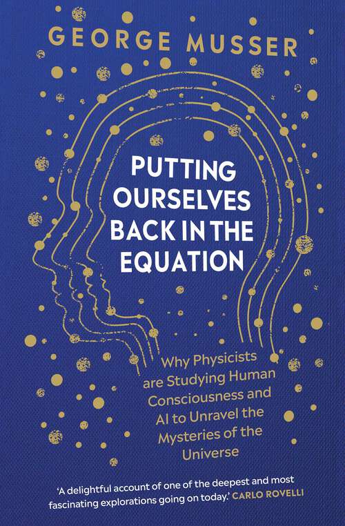 Book cover of Putting Ourselves Back in the Equation: Why Physicists Are Studying Human Consciousness and AI to Unravel the Mysteries of the Universe