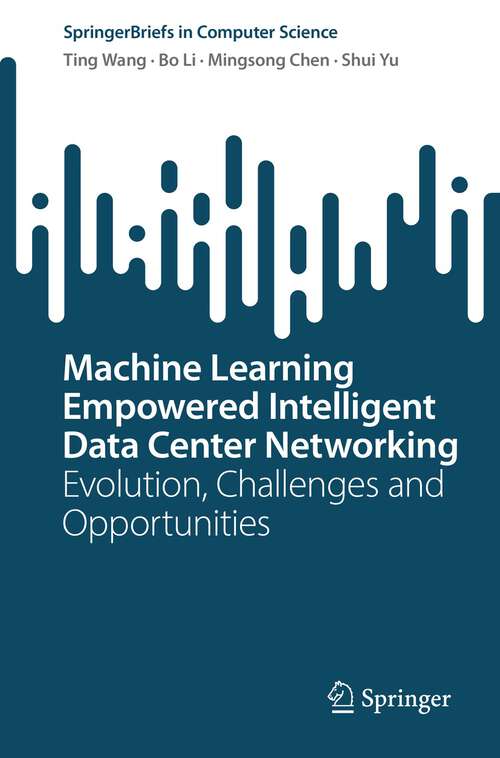 Machine Learning Empowered Intelligent Data Center Networking: Evolution, Challenges and Opportunities (SpringerBriefs in Computer Science)