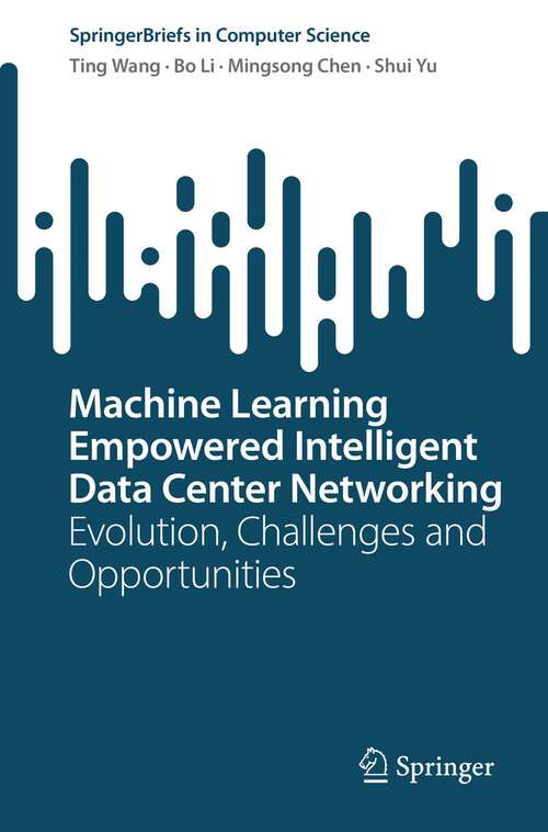 Book cover of Machine Learning Empowered Intelligent Data Center Networking: Evolution, Challenges and Opportunities (1st ed. 2023) (SpringerBriefs in Computer Science)