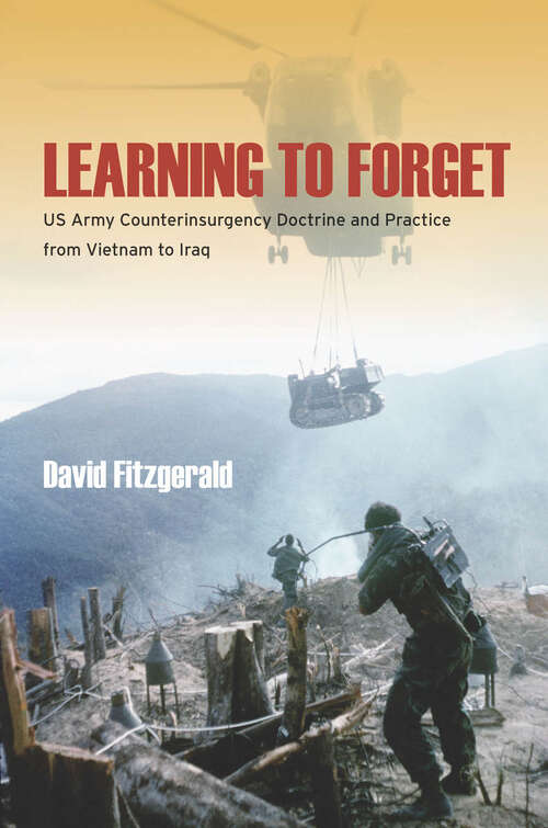 Book cover of Learning to Forget: US Army Counterinsurgency Doctrine and Practice from Vietnam to Iraq