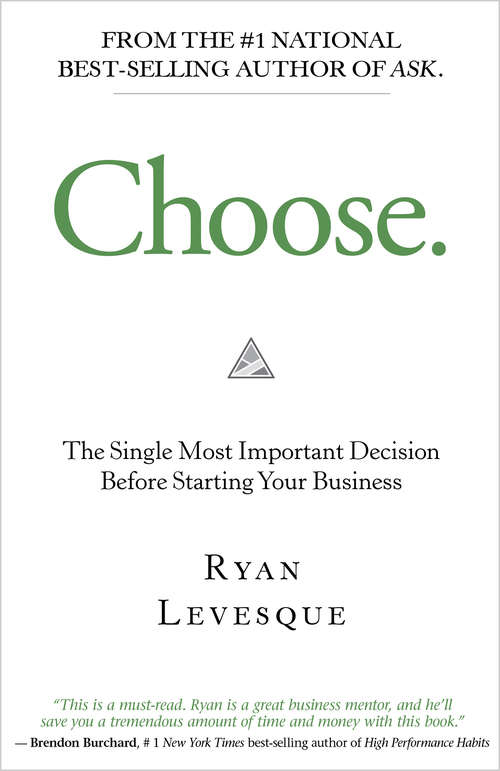 Book cover of Choose: The Single Most Important Decision Before Starting Your Business