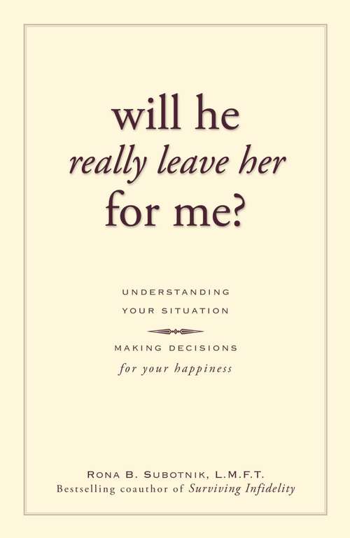 Book cover of Will He Really Leave Her For Me?: Understanding Your Situation, Making Decisions for Your Happiness