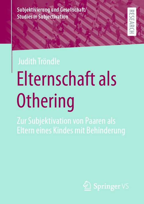 Book cover of Elternschaft als Othering: Zur Subjektivation von Paaren als Eltern eines Kindes mit Behinderung (1. Aufl. 2022) (Subjektivierung und Gesellschaft/Studies in Subjectivation)