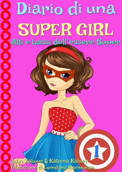 Book cover of Diario di una Super Girl  Libro 1  Alti e bassi dell’essere Super