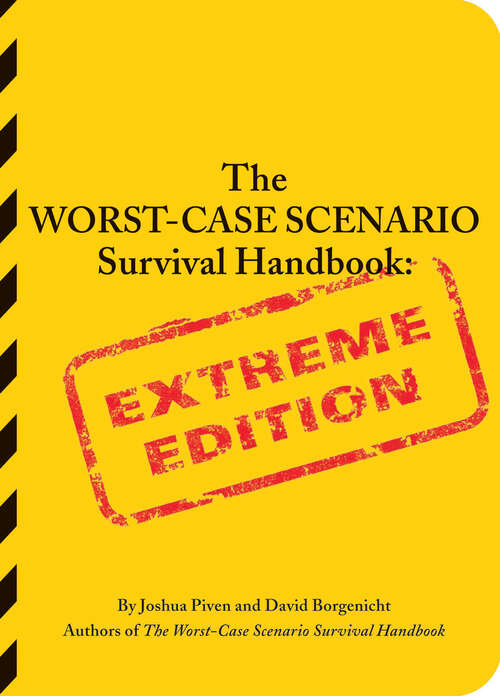 The Worst-Case Scenario Survival Handbook: Extreme Edition (Worst-case Scenario Ser.)