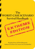The Worst-Case Scenario Survival Handbook: Extreme Edition (Worst-case Scenario Ser.)