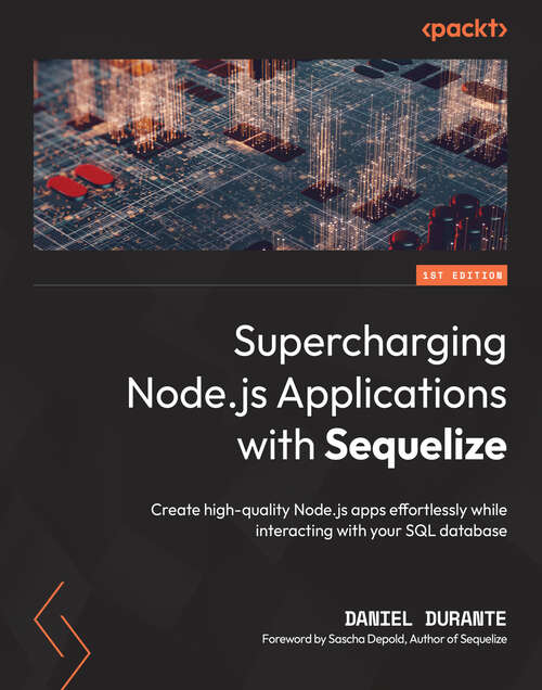 Book cover of Supercharging Node.js Applications with Sequelize: Create high-quality Node.js apps effortlessly while interacting with your SQL database