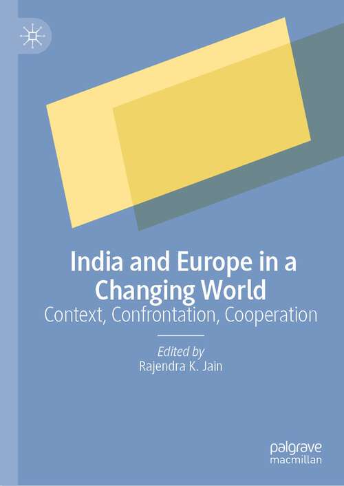 Book cover of India and Europe in a Changing World: Context, Confrontation, Cooperation (1st ed. 2023)