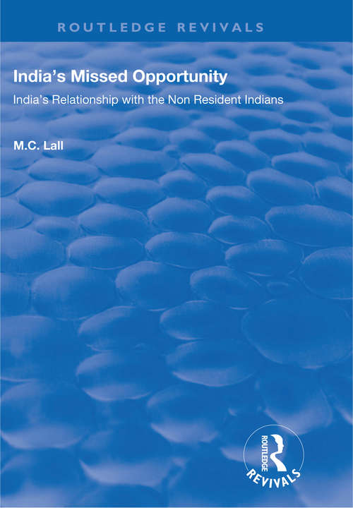 India's Missed Opportunity: India's Relationship with the Non Resident Indians (Routledge Revivals)