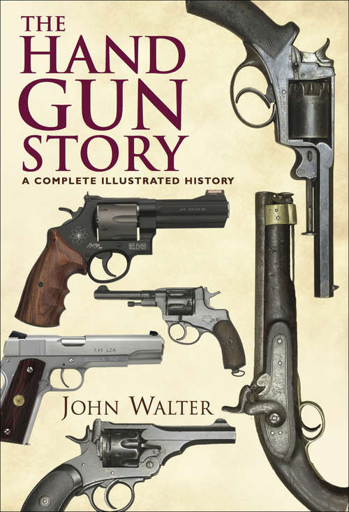 Book cover of The Hand Gun Story: A Complete Illustrated History