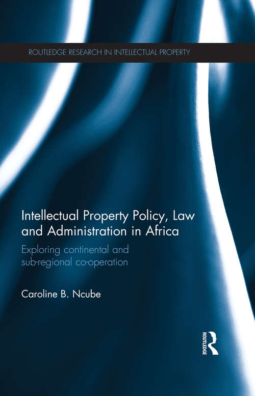 Book cover of Intellectual Property Policy, Law and Administration in Africa: Exploring Continental and Sub-regional Co-operation (Routledge Research in Intellectual Property)