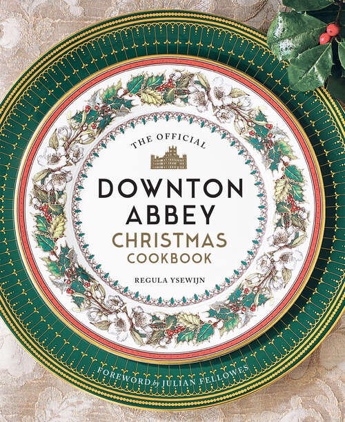 Book cover of The Official Downton Abbey Christmas Cookbook (Downton Abbey Cookery)