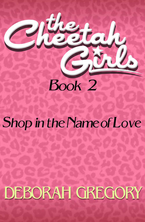 Book cover of Shop in the Name of Love: Shop In The Name Of Love (The Cheetah Girls #2)