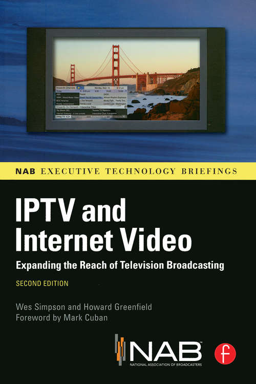 Book cover of IPTV and Internet Video: Expanding the Reach of Television Broadcasting (2) (Nab Executive Technology Briefings Ser.)