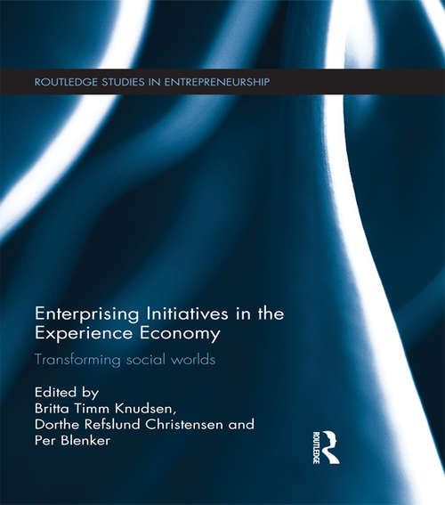 Enterprising Initiatives in the Experience Economy: Transforming Social Worlds (Routledge Studies in Entrepreneurship)