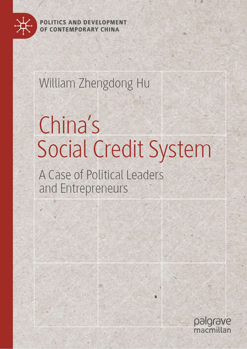 Book cover of China’s Social Credit System: A Case of Political Leaders and Entrepreneurs (Politics and Development of Contemporary China)