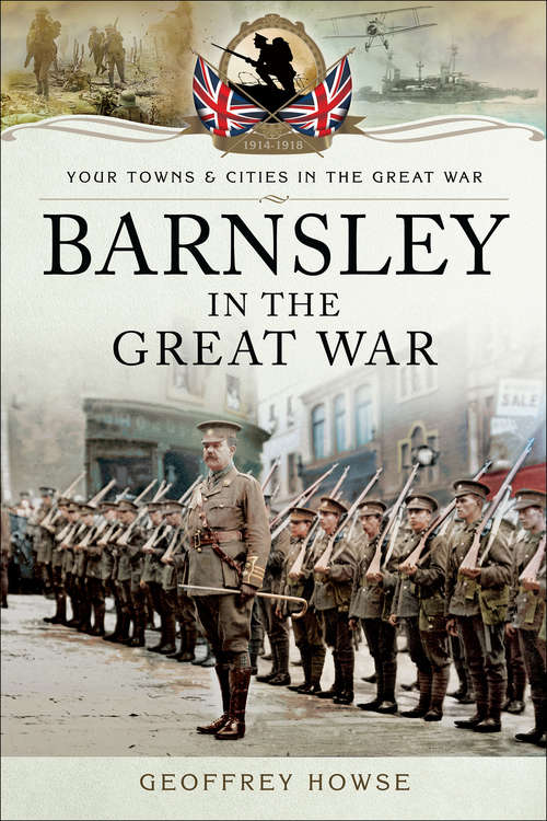 Book cover of Barnsley in the Great War (Your Towns And Cities In The Great War Ser.)