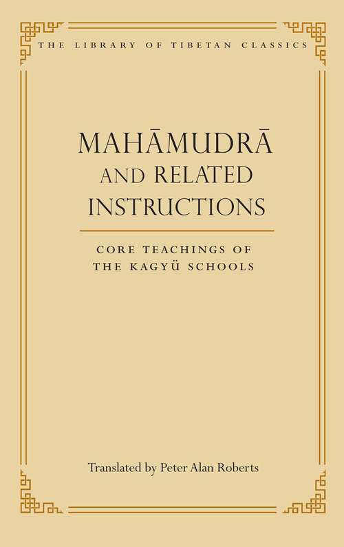 Mahamudra and Related Instructions: Core Teachings of the Kagyu Schools (Library of Tibetan Classics #5)