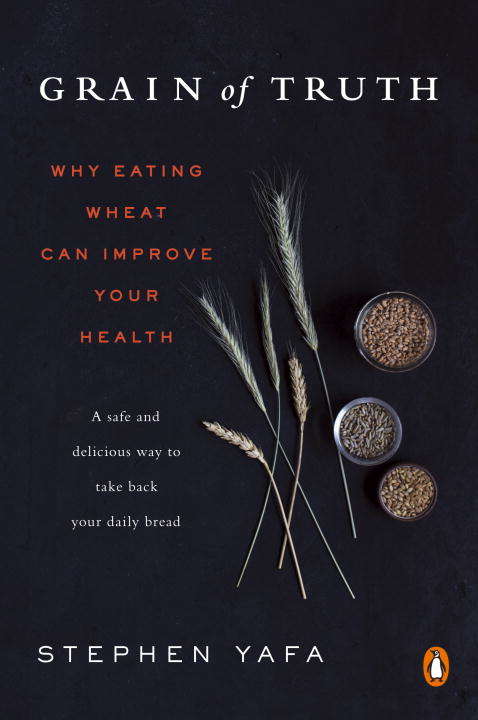 Book cover of Grain of Truth: The Real Case For and Against Wheat and Gluten