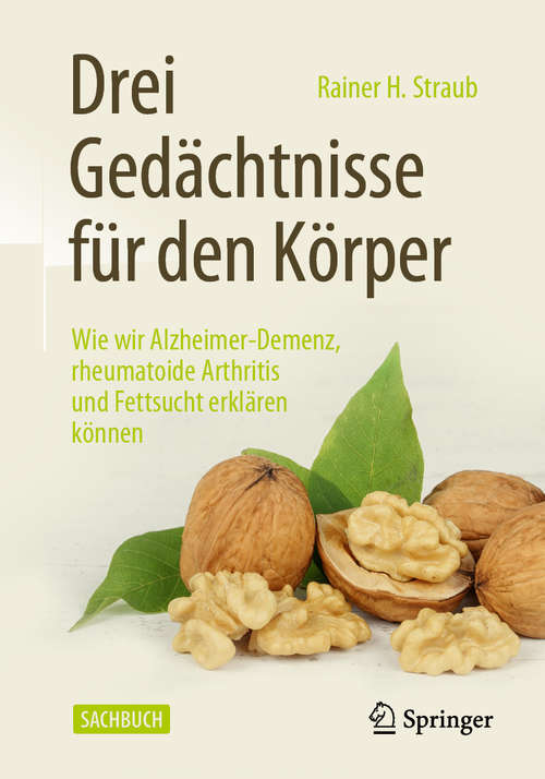 Book cover of Drei Gedächtnisse für den Körper: Wie wir Alzheimer-Demenz, rheumatoide Arthritis und Fettsucht erklären können (1. Aufl. 2020)