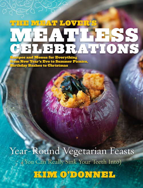 Book cover of The Meat Lover's Meatless Celebrations: Year-Round Vegetarian Feasts (You Can Really Sink Your Teeth Into)