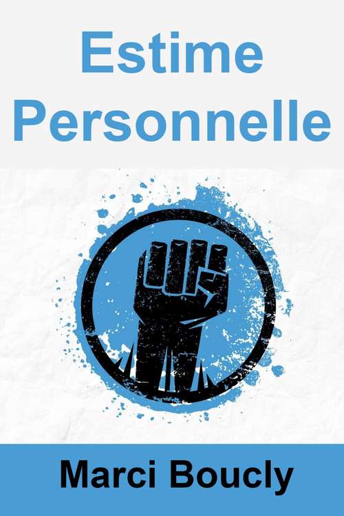 Book cover of Estime Personnelle: Créer une confiance puissante