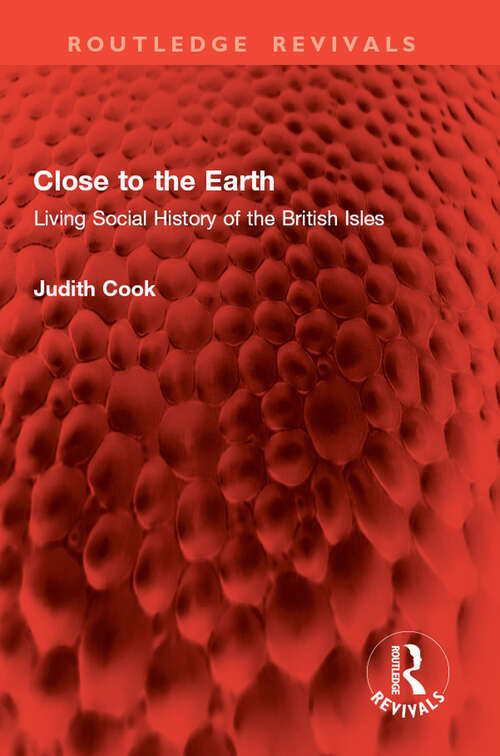 Book cover of Close to the Earth: Living Social History of the British Isles (1) (Routledge Revivals)