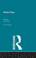 Walter Pater: The Critical Heritage (Critical Heritage Ser.)