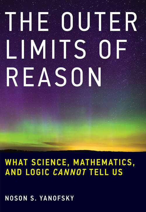 Book cover of The Outer Limits of Reason: What Science, Mathematics, and Logic Cannot Tell Us
