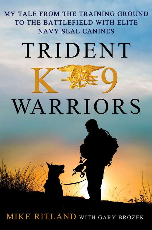 Book cover of Trident K9 Warriors: My Tale from the Training Ground to the Battlefield with Elite Navy Seal Canines